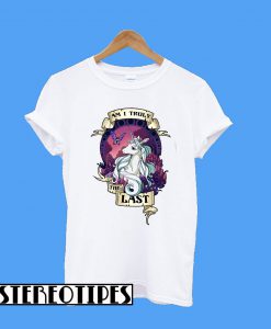 Am I Truly The Last Unicorn T-Shirt