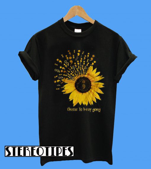 Choose To Keep Going Suicide Awareness Sunflower T-Shirt