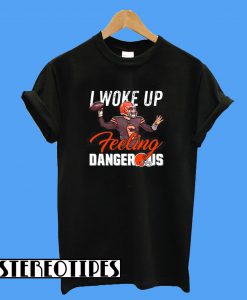 Cleveland Browns I Woke Up Feling Dangerous T-Shirt