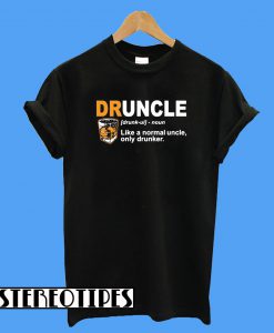 Define Druncle Like a Normal Uncle Only Drunker T-Shirt