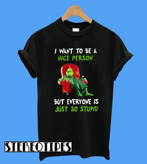 Grinch I Want To Be A Nice Person T-Shirt