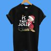 Grumpy Santa Is This Jolly Enough Christmas T-Shirt
