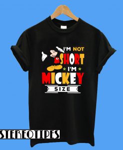 I'm Not Short I'm Mickey Size T-Shirt