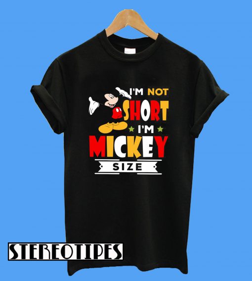I'm Not Short I'm Mickey Size T-Shirt