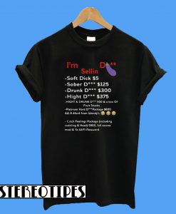 I'm Selling Dick Soft Dick $5 Sober Dick $125 Drunk Dick $300 T-Shirt