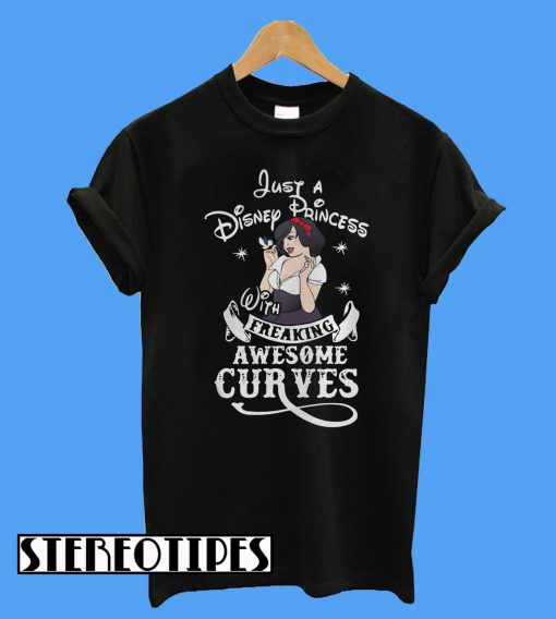 Just a Disney Princess With Freaking Awesome Curves T-Shirt