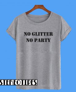 No Glitter No Party T-Shirt