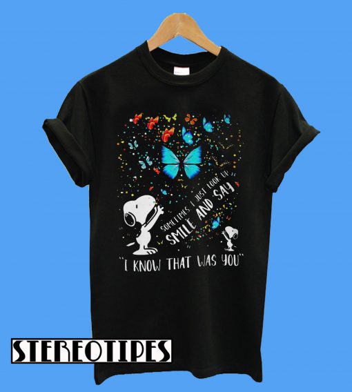Snoopy Butterfly Sometimes I Just Look Up Smile And Say I Know That Was You T-Shirt