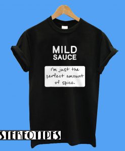 Taco Mild Sauce I'm Just The Perfect Amount Of Spice T-Shirt