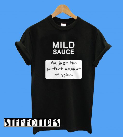 Taco Mild Sauce I'm Just The Perfect Amount Of Spice T-Shirt