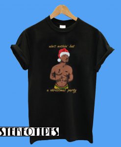 Tupac Ain’t Nothin’ But A Christmas Party T-Shirt