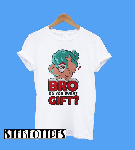 Santa Bro Do You Even Gift T-Shirt