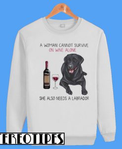 A Woman on Wine Alone She Also Needs a Labrador Sweatshirt