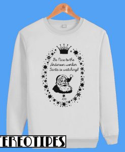 Be Nice To The Anderoon Worker Santa In Watching 2018 Christmas Sweatshirt