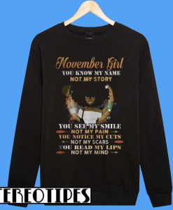 Black Girl November Girl You Know My Name Not My Story Sweatshirt