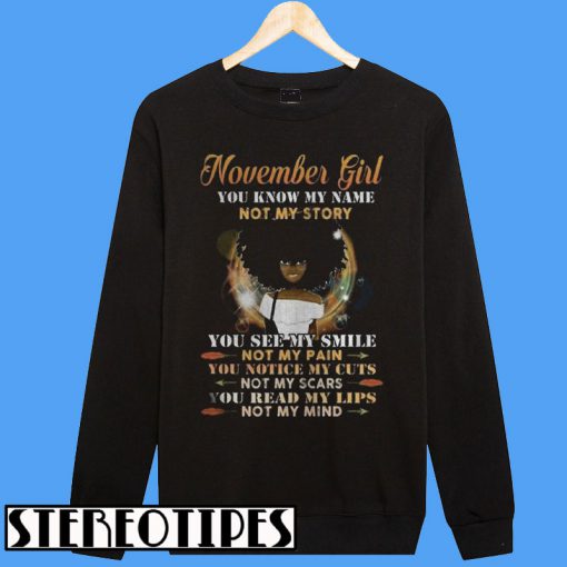 Black Girl November Girl You Know My Name Not My Story Sweatshirt