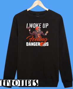 Cleveland Browns I Woke Up Feling Dangerous Sweatshirt