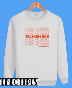 Good Morning Sunshine Sweatshirt