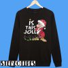 Grumpy Santa Is This Jolly Enough Christmas Sweatshirt