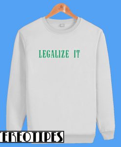 Legalize It Sweatshirt