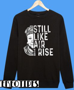 Maya Angelou Still Like Air I Rise Sweatshirt