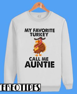 My Favorite Turkey Call Me Auntie Sweatshirt