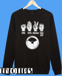 Rock Paper Scissors Table Saw Funny Carpenter Sweatshirt