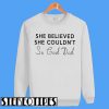 She Believed She Couldn't So God Did Sweatshirt