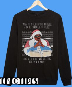 Snoop Dogg Twas The Night Before Chrizzle and All Through The Hizzle Sweatshirt