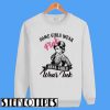 Some Girls Wear Pink Real Girls Wear Ink Sweatshirt