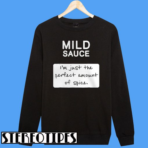 Taco Mild Sauce I'm Just The Perfect Amount Of Spice Sweatshirt