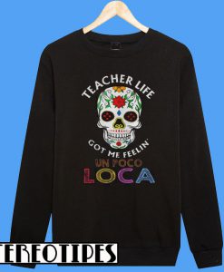 Teacher Life Got Me Feelin’ Un Poco Loca Skull Sweatshirt