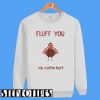 Turkey Fluff You You Fluffin Fluff Sweatshirt