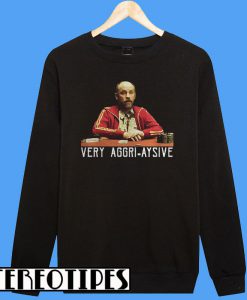 Very Aggri Aysive Sweatshirt