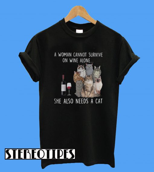 A Woman Cannot Survive On Wine Alone She Also Needs A Cat T-Shirt