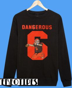 Dangerous Baker Mayfield Footbal Fans Sweatshirt