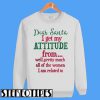 Dear Santa I Get My Attitude Sweatshirt