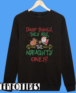 Dear Santa They Are Naughty Ones Christmas Sweatshirt