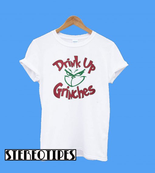 Drink up Grinches Face T-Shirt