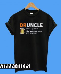 Druncle Definition Like A Normal Uncle Only Drunker T-Shirt