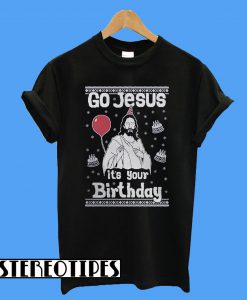 Go Jesus It's Your Birthday Ugly Christmas T-Shirt