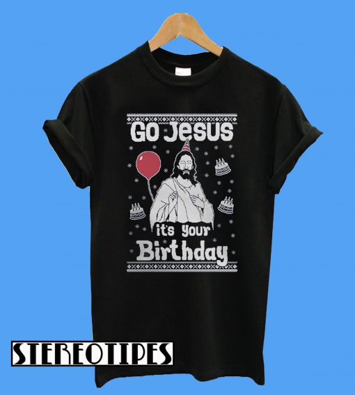 Go Jesus It's Your Birthday Ugly Christmas T-Shirt