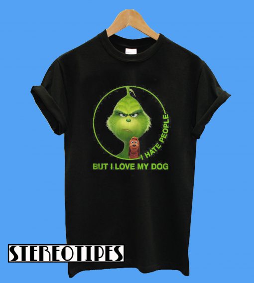 Grinch I Hate People But I Love My Dog T-Shirt