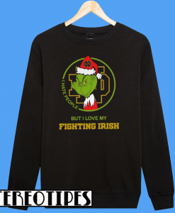 Grinch I Hate People but I Love My Notre Dame Fighting Irish Sweatshirt