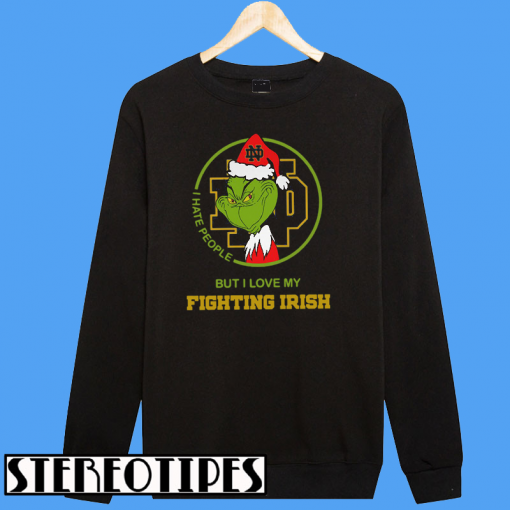 Grinch I Hate People but I Love My Notre Dame Fighting Irish Sweatshirt