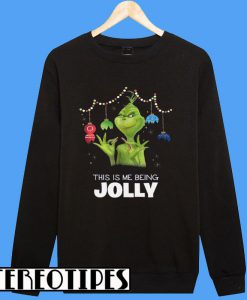 Grinch This Is Me Being Jolly Christmas Sweatshirt