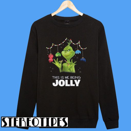 Grinch This Is Me Being Jolly Christmas Sweatshirt
