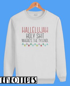 Hallelujah Holy Shit Where's the Tylenol Sweatshirt