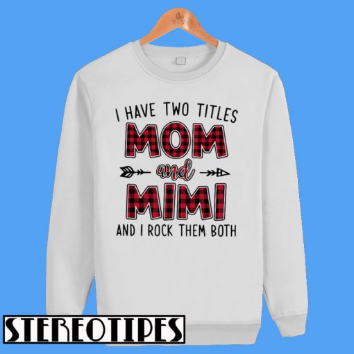 I Have Two Titles Mom And Mimi And I Rock Them Both Sweatshirt