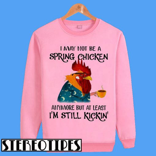 I Might Not Be Spring Chicken But Still Kicking Sweatshirt